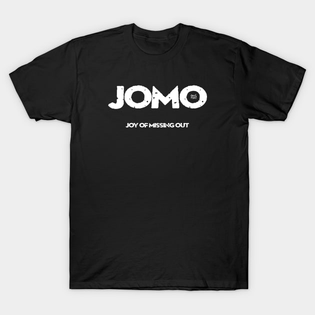 JOMO - Joy Of Missing Out T-Shirt by GrafPunk